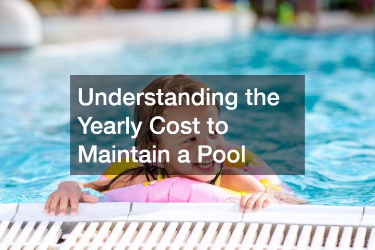 Understanding the Yearly Cost to Maintain a Pool: Budgeting for Clean and Efficient Pool Care